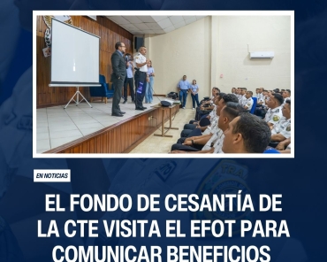  EL FONDO DE CESANTIA DE LA CTE VISITA EL EFOT PARA COMUNICAR BENEFICIOS A SUS PARTÍCIPES 